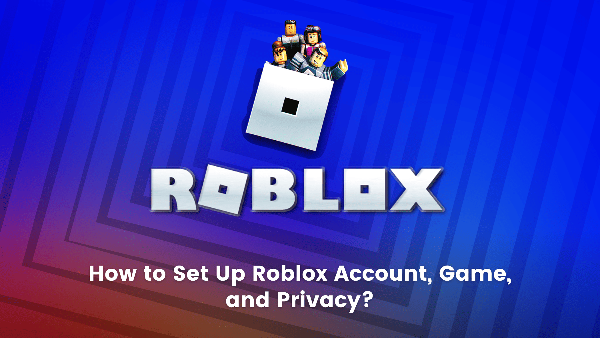 How to Set Up Roblox Account, Game, and Privacy 2022 Ultimate Guide